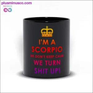I'm a Scorpio we don't keep calm We turn shit up! Black Mugs