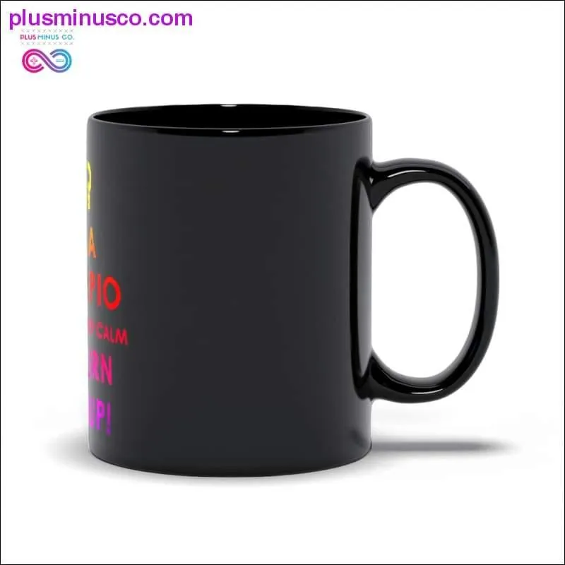I'm a Scorpio we don't keep calm We turn shit up! Black Mugs