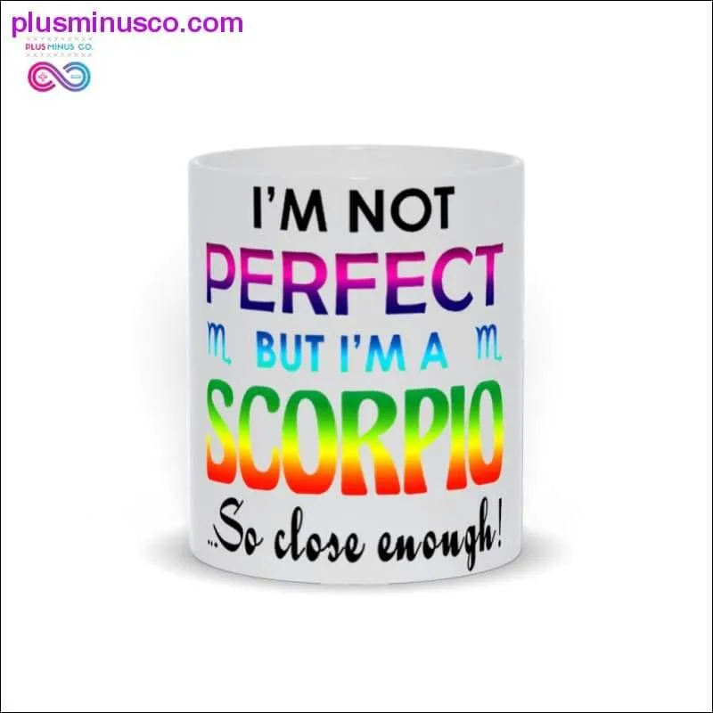 I'm not Perfect but I'm a Scorpio so close enough Mugs